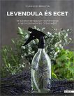 Levendula és ecet - 57 környezetbarát tisztítószer recept