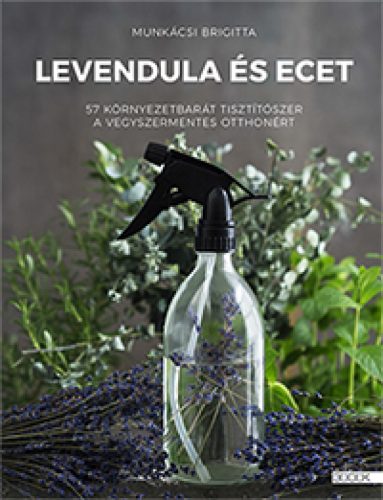 Levendula és ecet - 57 környezetbarát tisztítószer recept