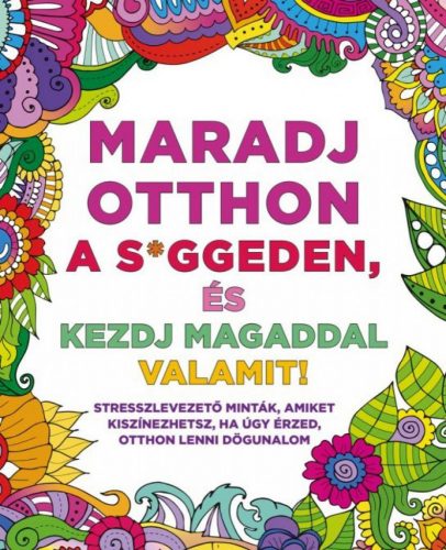 Maradj otthon a s*ggeden, és kezdj magaddal valamit! - felnőtt színező