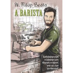   A Barista - Kávékülönlegességek és kávés édességek recepjteivel